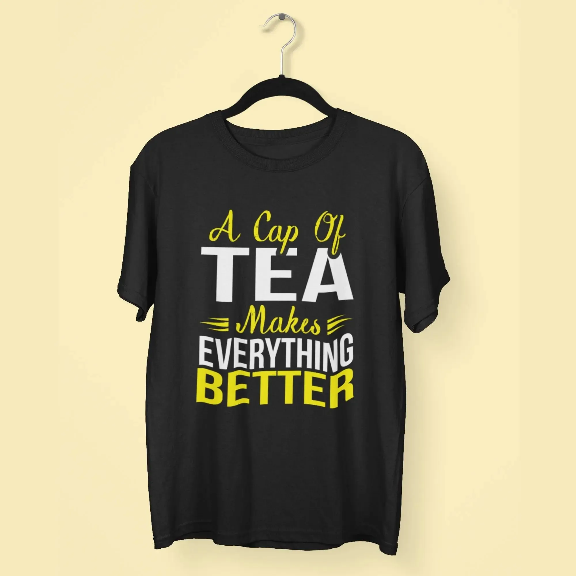 A Cap Of Tea Makes Everything Better Round Neck Half Sleeve Classic T-Shirt